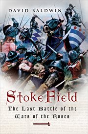 Stoke Field : the last battle of the Wars of the Roses cover image