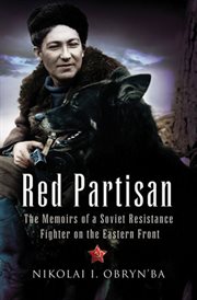 Red partisan. The Memoirs of a Soviet Resistance Fighter on the Eastern Front cover image