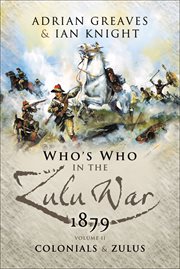 The who's who of the Anglo-Zulu War. Part II, Colonials and Zulus cover image