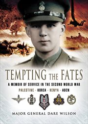 Tempting the fates : a memoir of service in the Second World War, Palestine, Korea, Kenya and Aden cover image