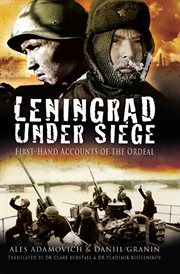 Leningrad under siege. First-hand Accounts of the Ordeal cover image