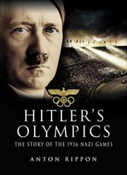 Hitler's Olympics : the story of the 1936 Nazi Games cover image