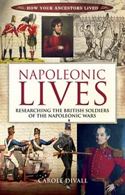 Napoleonic lives : researching the British soldiers of the Napoleonic wars cover image
