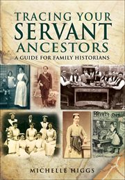 Tracing your servant ancestors : a guide for family historians cover image