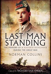 Last man standing : Norman Collins : the memoirs, letters & photographs of a teenage officer cover image