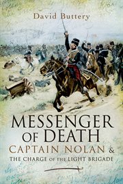 Messenger of Death : Captain Nolan and the Charge of the Light Brigade cover image