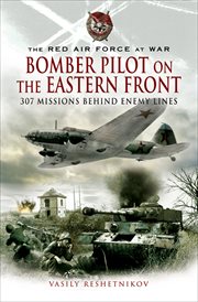 Bomber pilot on the Eastern Front : 307 missions behind enemy lines cover image