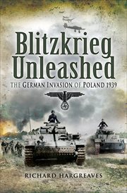 Blitzkrieg unleashed : the German invasion of Poland 1939 cover image