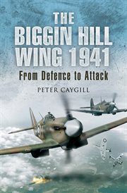The biggin hill wing, 1941. From Defence to Attack cover image