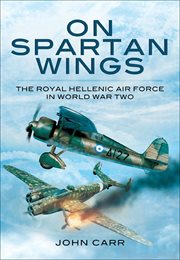 On spartan wings. The Royal Hellenic Air Force in World War Two cover image