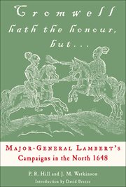 Cromwell hath the honour, but.. : major-General Lambert's campaigns in the north, 1648 cover image