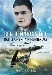 Ben bennions dfc. Battle of Britain Fighter Ace cover image