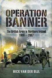 Operation Banner : the British Army in Northern Ireland 1969 to 2007 cover image