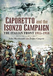 Caporetto and the Isonzo campaign : the Italian front, 1915-1918 cover image