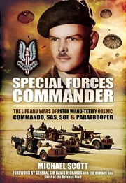 Special Forces Commander : the Life and Wars of Peter Wand-Tetley, OBE MC Commando, SAS, SOE and Paratrooper cover image