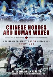Chinese hordes and human waves. A Personal Perspective of the Korean War, 1950–1953 cover image