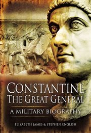 Constantine the great general. A Military Biography cover image