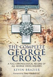 The complete George Cross : a full chronological listing of all GC holders cover image