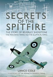 Secrets of the spitfire. The Story of Beverley Shenstone, The Man Who Perfected the Elliptical Wing cover image