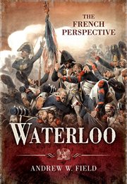 Waterloo : the French perspective cover image