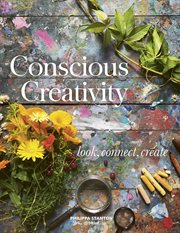 Conscious creativity : look, connect, create cover image
