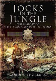 Jocks in the jungle. The Second Battalion of the 42nd Royal Highland Regiment, The Black Watch, and the First Battalion o cover image
