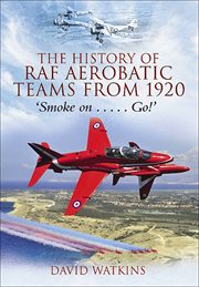 The history of raf aerobatic teams from 1920. Smoke On . . . Go! cover image
