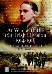 At war with the 16th irish division, 1914–1918. The Letters of J H M Staniforth cover image
