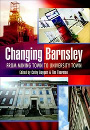 Changing barnsley. From Mining Town to University Town cover image