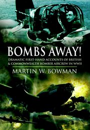 Bombs away!. Dramatic First-hand Accounts of British and Commonwealth Bomber Aircrew in WWII cover image