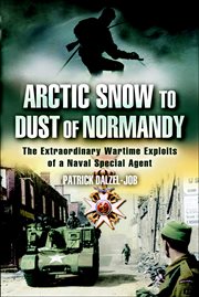 Arctic snow to dust of Normandy : the extraordinary wartime exploits of a naval special agent cover image