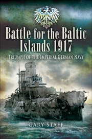Battle for the Baltic Islands 1917 : triumph of the Imperial German Navy cover image