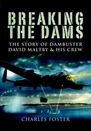 Breaking the dams : the story of dambuster David Maltby and his crew cover image