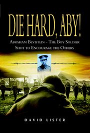Die hard, Aby! : Abraham Bevistein, a boy soldier shot to encourage the others cover image