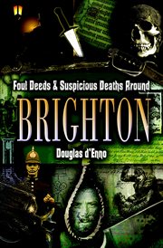 Foul Deeds and Suspicious Deaths around Brighton cover image