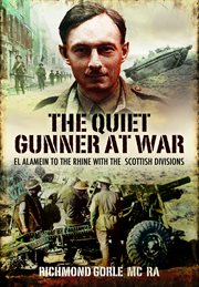The quiet gunner at war. El Alamein to the Rhine with the Scottish Divisions cover image