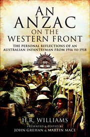 An Anzac on the Western Front : the Personal Recollections of an Australian Infantryman from 1916 to 1918 cover image