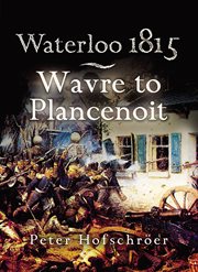Waterloo 1815: wavre, plancenoit and the race to paris cover image