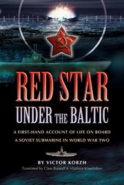 Red star under the Baltic : a Soviet submariner's personal account 1941-1945 cover image