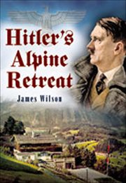 Hitler's Alpine retreat cover image