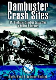Dambuster crash sites. 617 Dambuster Squadron Crash Sites in Holland and Germany cover image