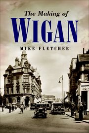 The making of Wigan cover image