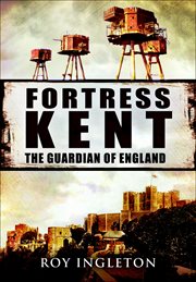 Fortress Kent : the guardian of England cover image