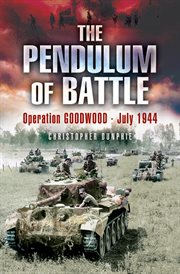 The pendulum of battle. Operation Goodwood, July 1944 cover image