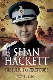 Shan hackett. The Biography of Sir General John Hackett GCB DSO MC cover image
