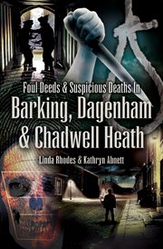 Foul deeds & suspicious deaths in Barking, Dagenham & Chadwell Heath cover image