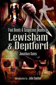 Foul deeds & suspicious deaths in Lewisham & Deptford cover image