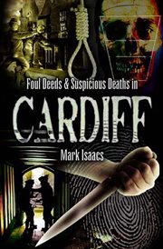 Foul deeds and suspicious deaths in & around Cardiff cover image