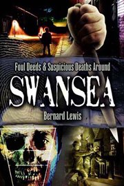 Foul deeds & suspicious deaths in and around swansea cover image