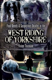 Foul deeds & suspicious deaths in the west riding of yorkshire cover image